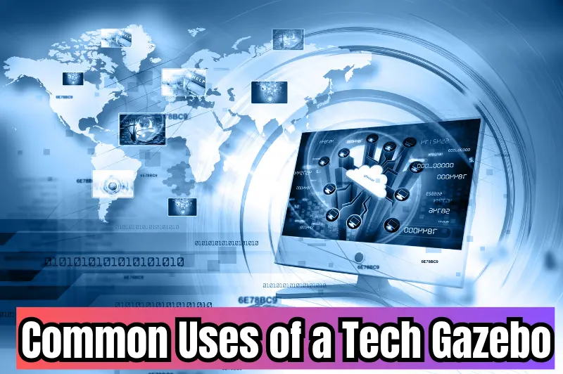 common uses of a tech gazebo
